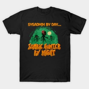 SysAdmin by Day. Zombie Hunter By Night T-Shirt